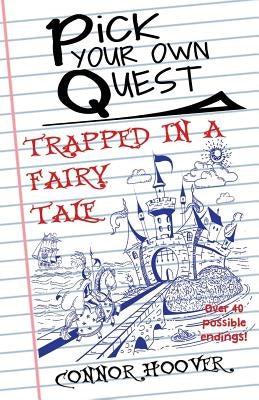 Pick Your Own Quest: Trapped in a Fairy Tale by Hoover, Connor