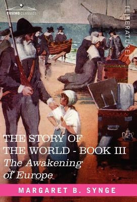 The Awakening of Europe, Book III of the Story of the World by Synge, M. B.