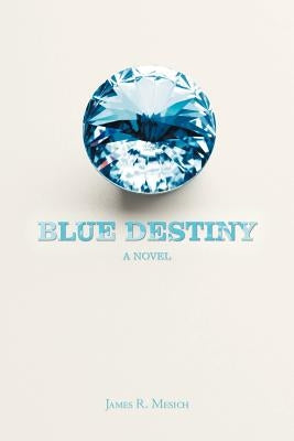Blue Destiny by Mesich, James R.