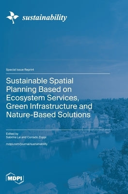 Sustainable Spatial Planning Based on Ecosystem Services, Green Infrastructure and Nature-Based Solutions by Lai, Sabrina