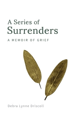 A Series of Surrenders: A Memoir of Grief by Driscoll, Debra Lynne