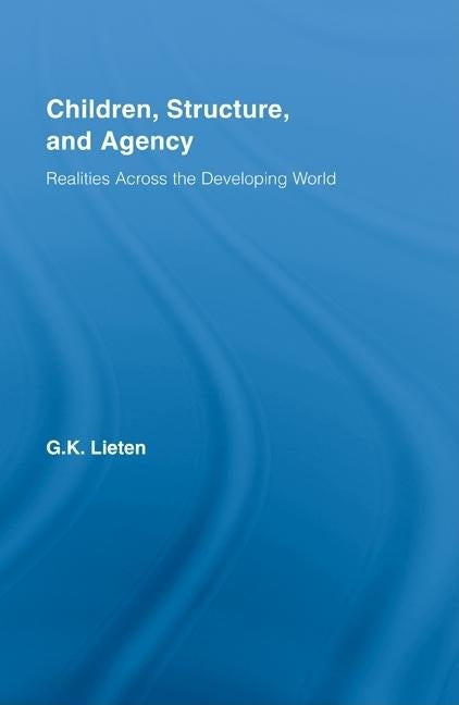 Children, Structure and Agency: Realities Across the Developing World by Lieten, G. K.