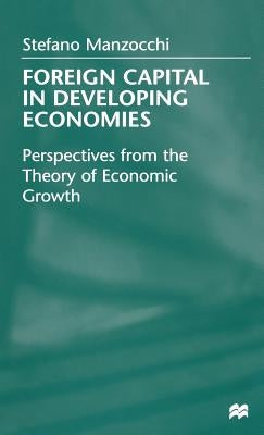 Foreign Capital in Developing Economies: Perspectives from the Theory of Economic Growth by Manzocchi, Stefano
