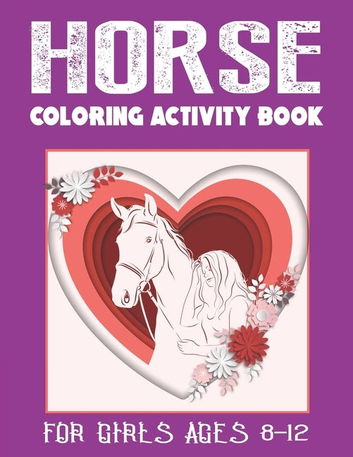 Horse Coloring Activity Book for Girls Ages 8-12: Amazing Coloring Workbook Game For Learning, Horse Coloring Book, Dot to Dot, Mazes, Word Search and by Press, Farabeen
