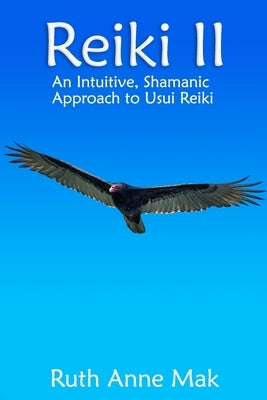 Reiki II: An Intuitive, Shamanic Approach to Usui Reiki by Mak, Ruth Anne