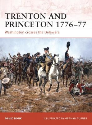 Trenton and Princeton 1776-77: Washington Crosses the Delaware by Bonk, David