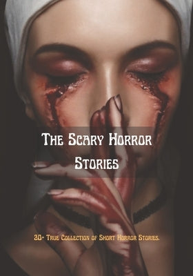 The Scary Horror Stories: 20+ True Collection of Short Horror Stories. by Kirk, Jerry