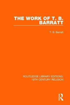The Work of T. B. Barratt by Barratt, T. B.