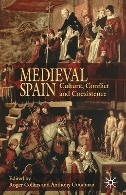 Medieval Spain: Culture, Conflict and Coexistence by Collins, R.
