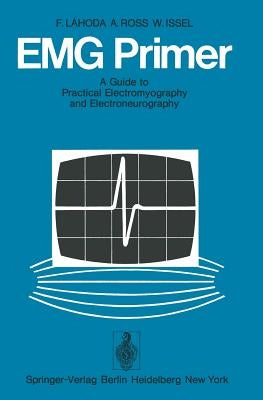 Emg Primer: A Guide to Practical Electromyography and Electroneurography by Lahoda, Frieder