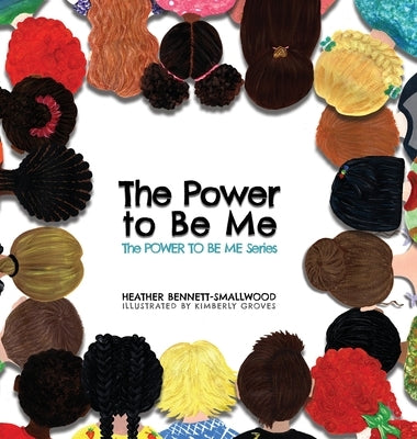 The Power to Be Me by Bennett-Smallwood, Heather