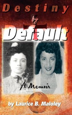 Destiny by Default: A Memoir by Maloley, Laurice B.