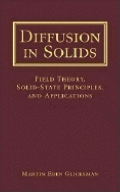 Diffusion in Solids: Field Theory, Solid-State Principles, and Applications by Glicksman, Martin Eden