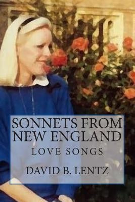 Sonnets from New England: Love Songs by Lentz, David B.