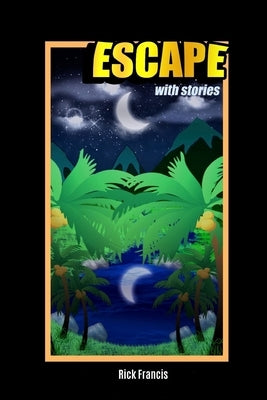 Escape With Stories: Volume 1 by Francis, Rick