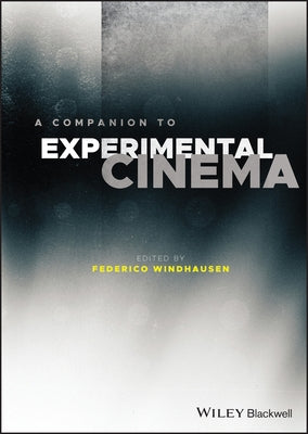 A Companion to Experimental Cinema by Windhausen, Federico