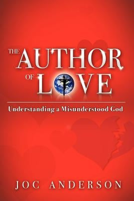 The Author of Love: Understanding a Misunderstood God by Anderson Psyd, Joc
