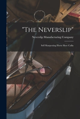 "The Neverslip": Self Sharpening Horse Shoe Calks by Neverslip Manufacturing Company