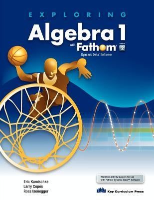 Exploring Algebra 1 with Fathom V2 by Kamischke, Eric