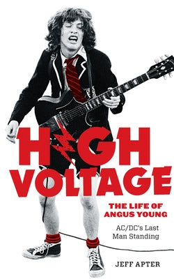 High Voltage: The Life of Angus Young, Ac/DC's Last Man Standing by Apter, Jeff