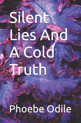 Silent Lies And A Cold Truth by Odile, Phoebe