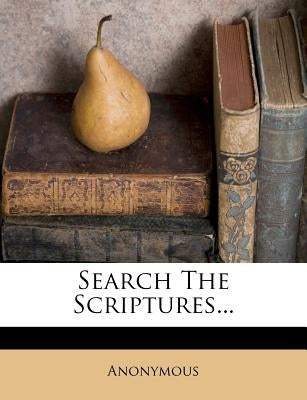 Search the Scriptures... by Anonymous
