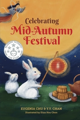 Celebrating Mid-Autumn Festival: History, Traditions, and Activities - A Holiday Book for Kids by Chan, Y. Y.
