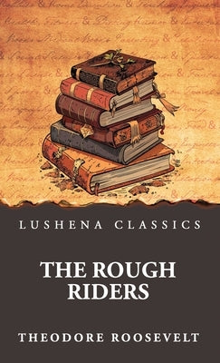 The Rough Riders by Theodore Roosevelt