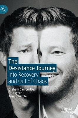 The Desistance Journey: Into Recovery and Out of Chaos by Cambridge, Graham