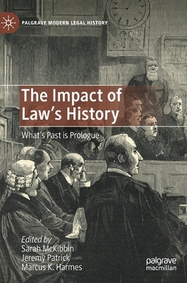 The Impact of Law's History: What's Past Is Prologue by McKibbin, Sarah