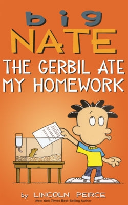 Big Nate: The Gerbil Ate My Homework by Peirce, Lincoln