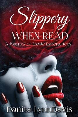 Slippery When Read: A Journey Of Erotic Experiences 1 by Davis, Danita Lynn