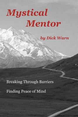 Mystical Mentor: Breaking Through Barriers - Finding Peace of Mind by Warn, Dick