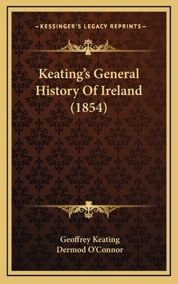 Keating's General History Of Ireland (1854) by Keating, Geoffrey