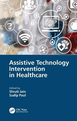 Assistive Technology Intervention in Healthcare by Jain, Shruti