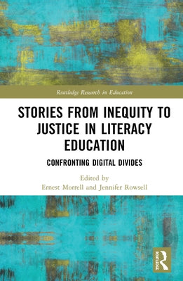 Stories from Inequity to Justice in Literacy Education: Confronting Digital Divides by Morrell, Ernest