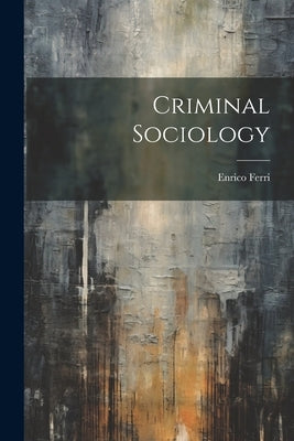Criminal Sociology by Ferri, Enrico