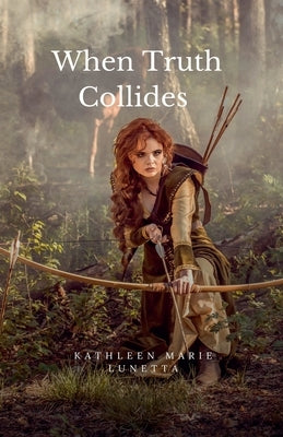 When Truth Collides by Lunetta, Kathleen Marie