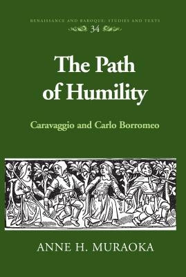 The Path of Humility: Caravaggio and Carlo Borromeo by Bernstein, Eckhard