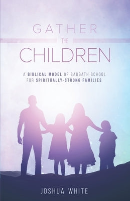 Gather the Children by White, Joshua