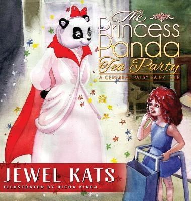 The Princess Panda Tea Party: A Cerebral Palsy Fairy Tale by Kats, Jewel