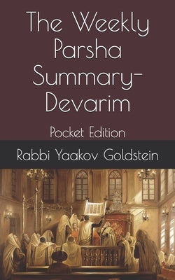 The Weekly Parsha Summary-Devarim: Pocket Edition by Goldstein, Rabbi Yaakov