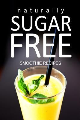 Naturally Sugar-Free - Smoothie Recipes by Series, Naturally Sugar