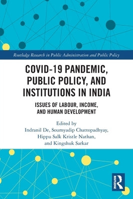 COVID-19 Pandemic, Public Policy, and Institutions in India: Issues of Labour, Income, and Human Development by de, Indranil