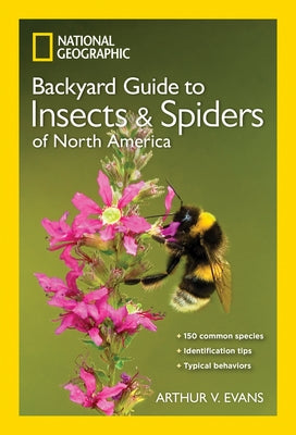 National Geographic Backyard Guide to Insects and Spiders of North America by Evans, Arthur