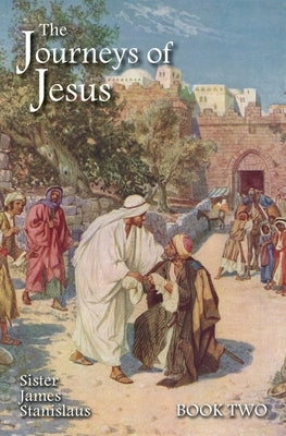 The Journeys of Jesus Book Two by Stanislaus, Sister James