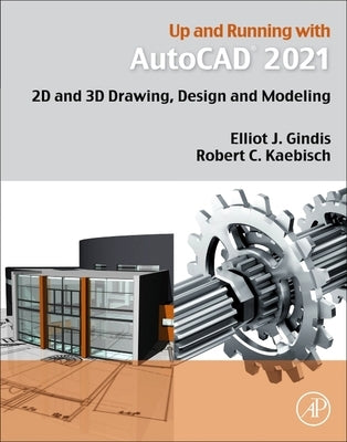Up and Running with AutoCAD 2021: 2D and 3D Drawing, Design and Modeling by Gindis, Elliot J.