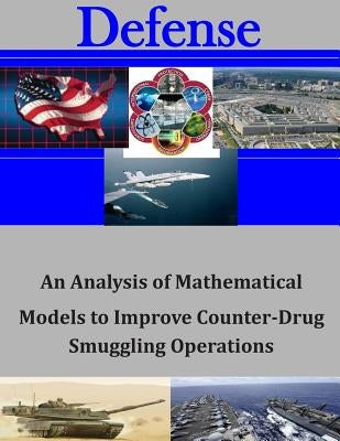 An Analysis of Mathematical Models to Improve Counter-Drug Smuggling Operations by Naval Postgraduate School
