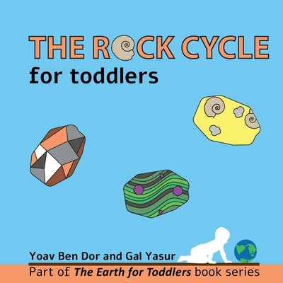 The rock cycle for toddlers by Yasur, Gal