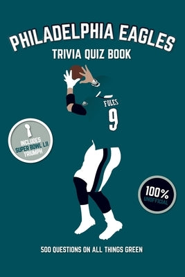 Philadelphia Eagles Trivia Quiz Book: 500 Questions On All Things Green by Bradshaw, Chris